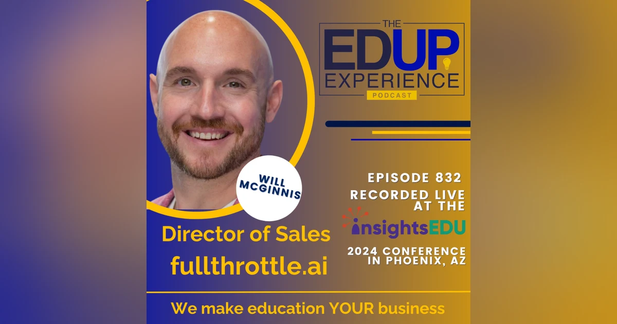 832: LIVE from ⁠InsightsEDU⁠ 2024 - with Will McGinnis, Director of Sales, fullthrottle.ai
