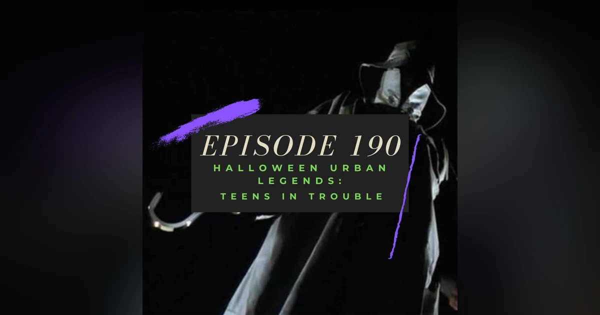 Ep. 190: Halloween Urban Legends - Teens in Trouble