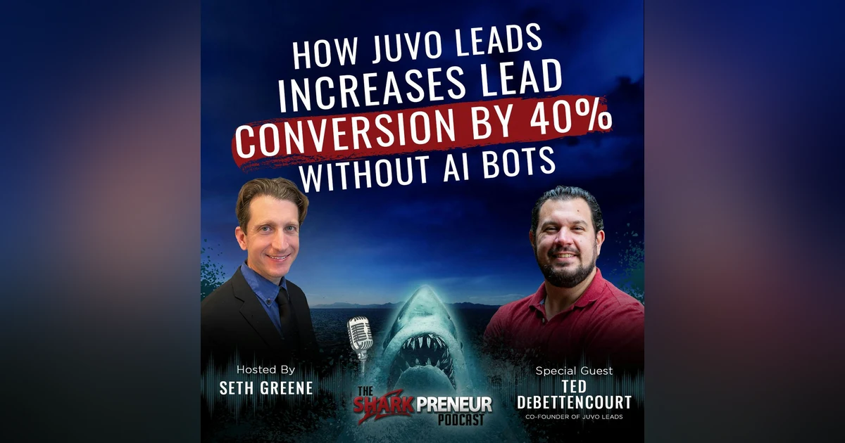 Episode 1130: How Juvo Leads Increases Lead Conversion by 40% Without AI Bots with Ted DeBettencourt
