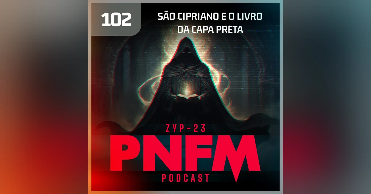 PNFM - EP102 - São Cipriano e o Livro da Capa Preta