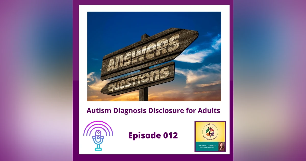 Ep. 12: Autism Diagnosis Disclosure for Adults - When, Why and How to Disclose Your Autism Diagnosis