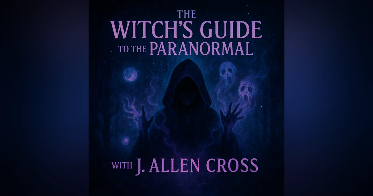 Witchcraft, Mediumship & Paranormal Investigation with J. Allen Cross