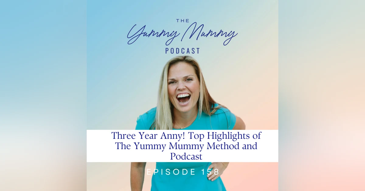 Three Year Anny! Top Highlights of The Yummy Mummy Method and Podcast