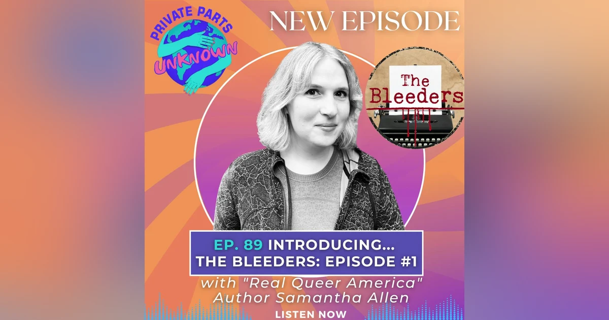 Introducing… The Bleeders: Episode #1 with "Real Queer America" Author Samantha Allen