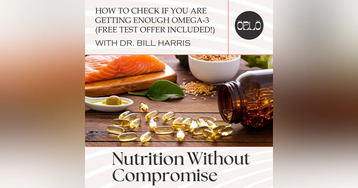 How To Check If You Are Getting Enough Omega-3 (Free Test Offer Included!) With Dr. Bill Harris
