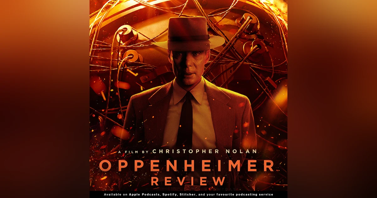 220 - Unraveling Christopher Nolan's 'Oppenheimer'