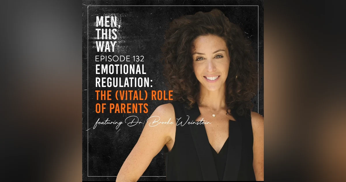 132. Emotional Regulation: The (Vital) Role of Parents w/ Brooke Weinstein - PART II