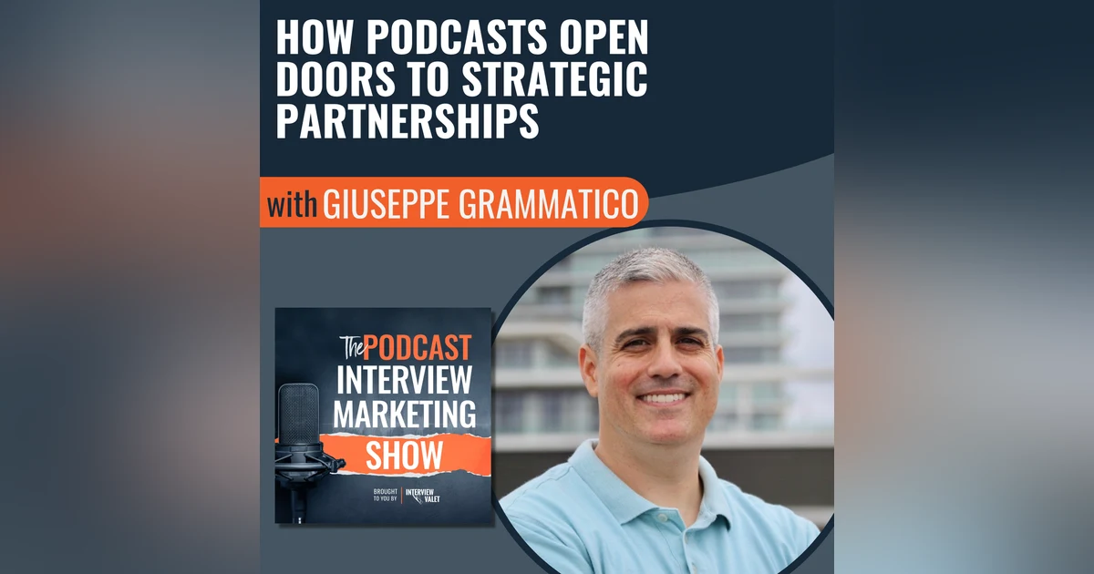 How Podcasts Open Doors To Strategic Partnerships with Giuseppe Grammatico