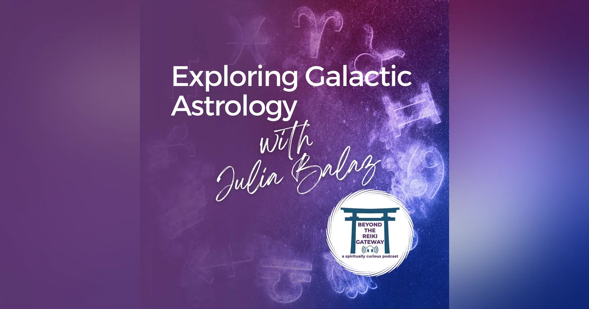 S4 Ep9 - Exploring Galactic Astrology with Julia Balaz