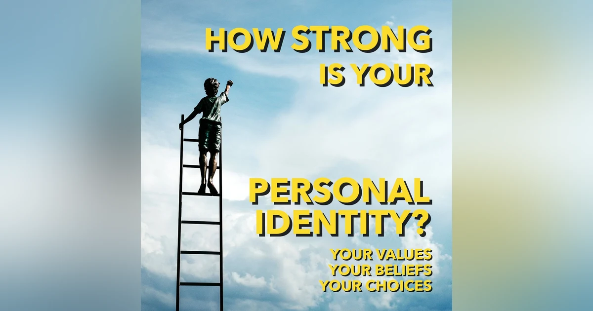 How Strong is your Personal Identity? [Ep 551]