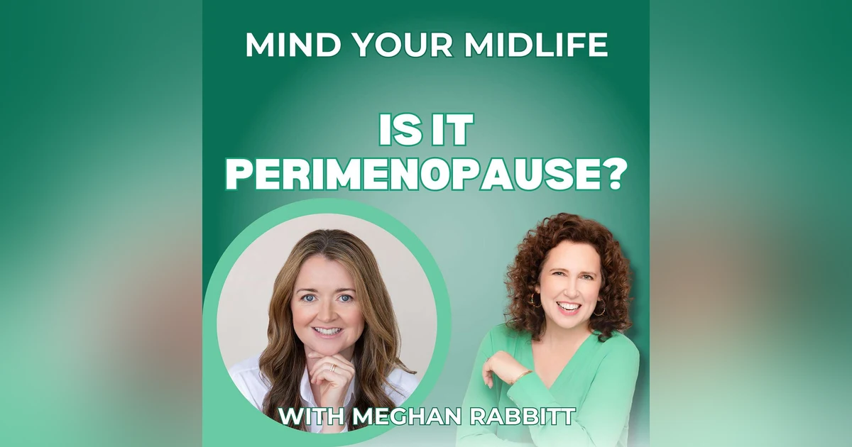 77. Is It Perimenopause? 100+ Symptoms and How to Advocate for Yourself, with Meghan Rabbitt