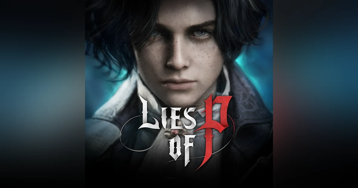 Lies of P, We're Telling You the Truth