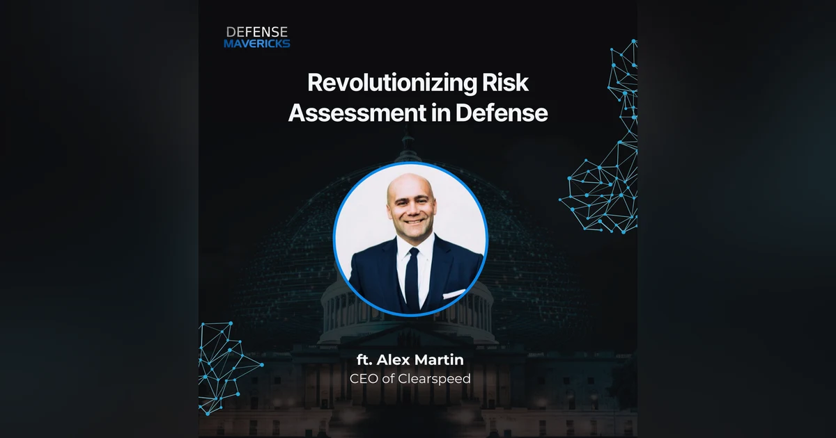 Revolutionizing Risk Assessment in Defense with Alex Martin