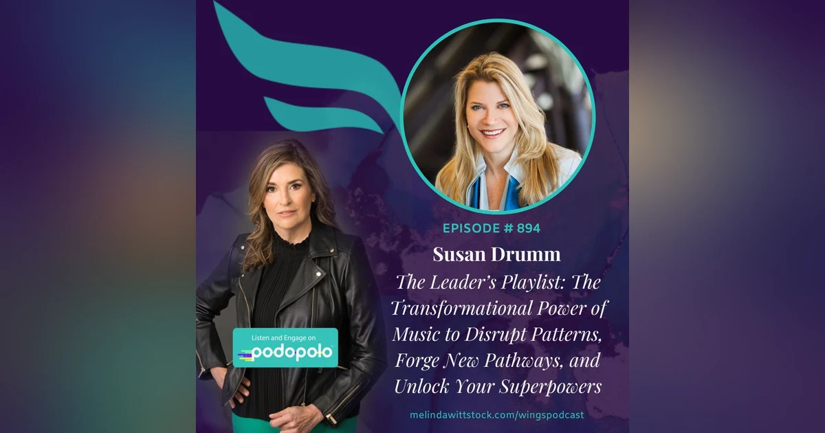 The Leader’s Playlist: Entrepreneur Susan Drumm on the Transformational Power of Music to Disrupt Patterns, Forge New Pathways, and Unlock Your Superpowers