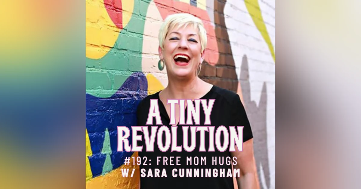 #192: Free Mom Hugs, w/ Sara Cunningham