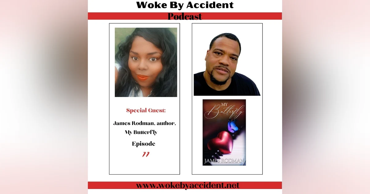 Woke By Accident Podcast Episode 77 -Guest James Rodman, author, My Butterfly