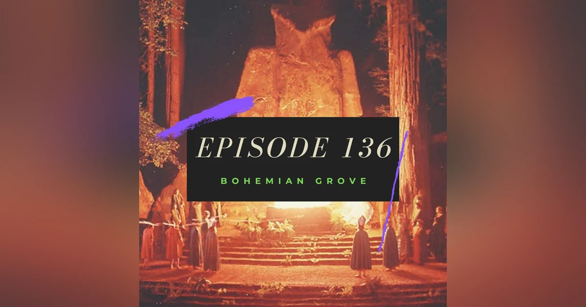 Ep. 136: Bohemian Grove