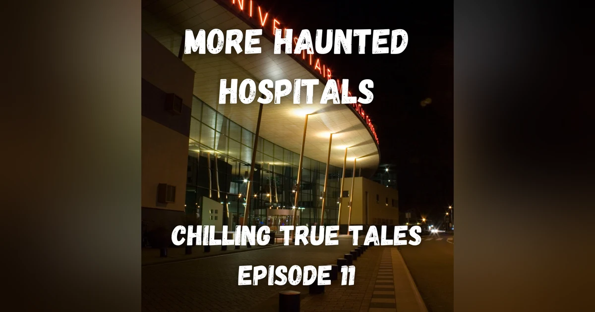 Chilling True Tales - Ep 11 - True hospital ghost stories to make you scared and sad  - Pt 2