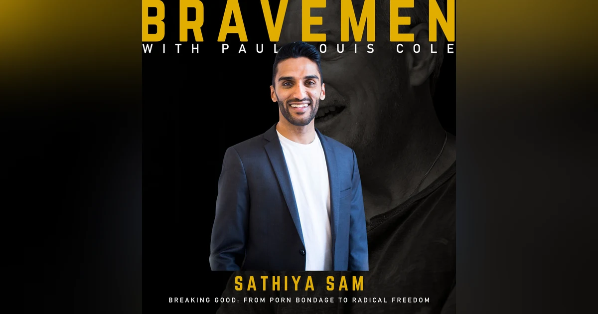 Breaking Good: Sathiya Sam's Journey from Porn Bondage to Radical Freedom