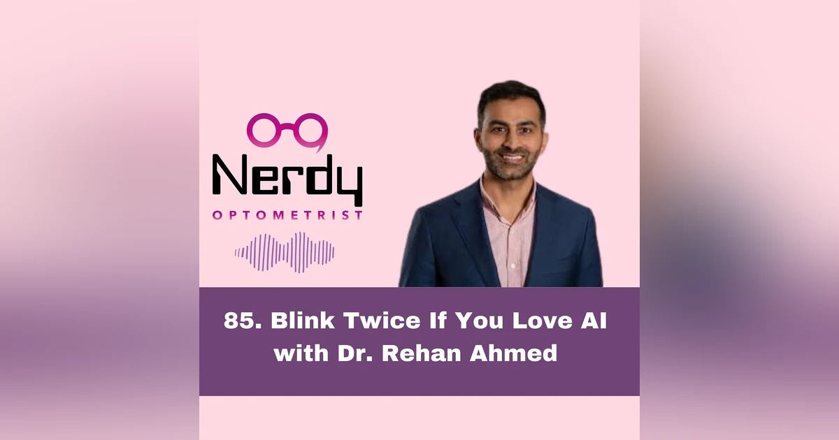 85. Blink Twice If You Love AI  with Dr. Rehan Ahmed
