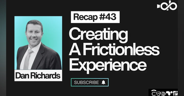 image for Creating A Frictionless Experience ft. Dan Richards