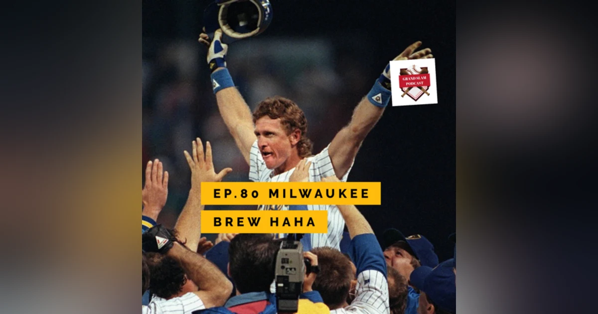 The Grand Slam Podcast Ep.80- Milwaukee Brew HaHa