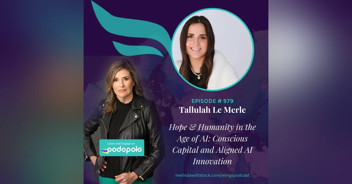 Hope & Humanity in the AI Age: Entrepreneur and Investor Tallulah Le Merle on Conscious Capital and Aligned AI