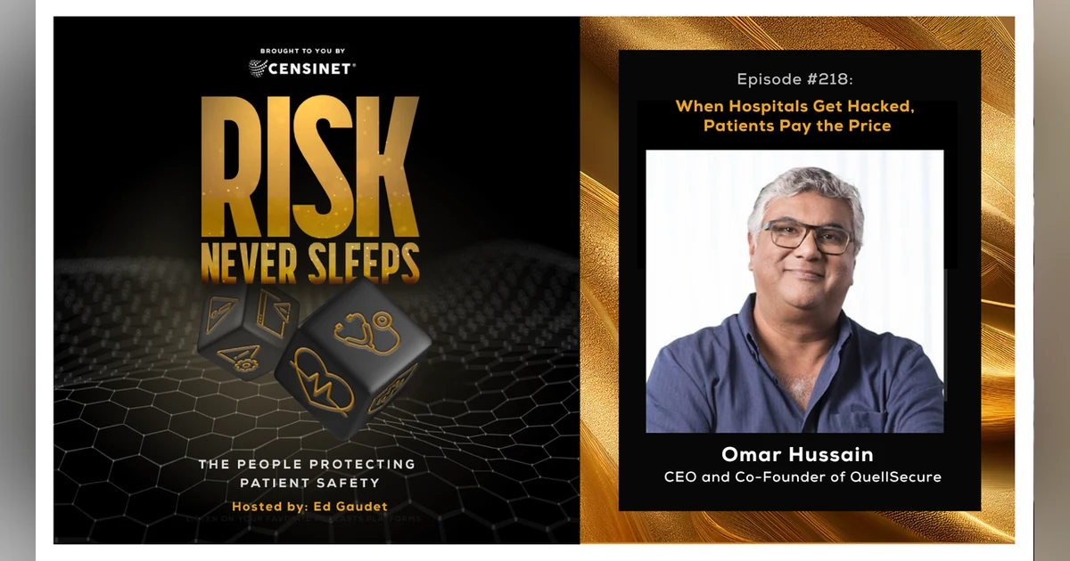 Episode #218. When Hospitals Get Hacked, Patients Pay the Price with Omar Hussain, CEO and Co-Founder of QuellSecure