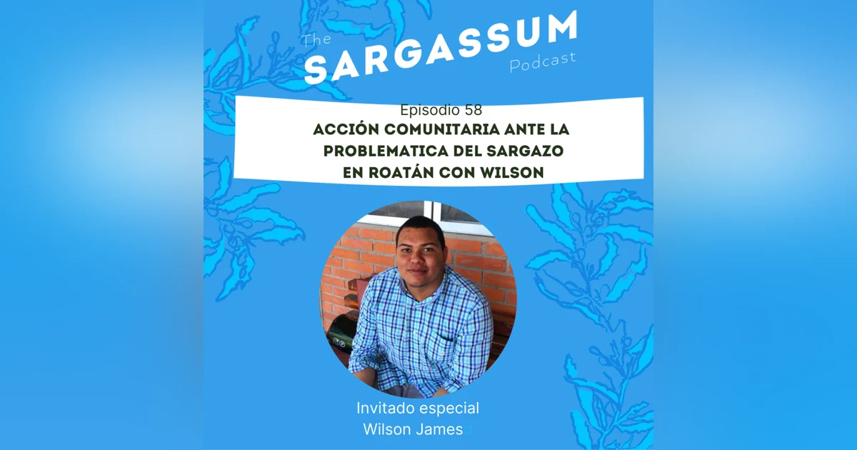 E58 Acción comunitaria ante la problematica del sargazo en Roatan con Wilson.