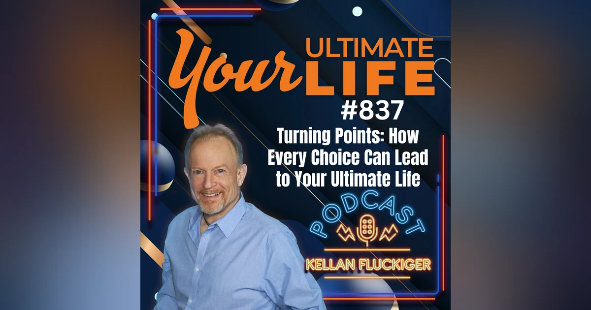 Turning Points: How Every Choice Can Lead to Your Ultimate Life, 837