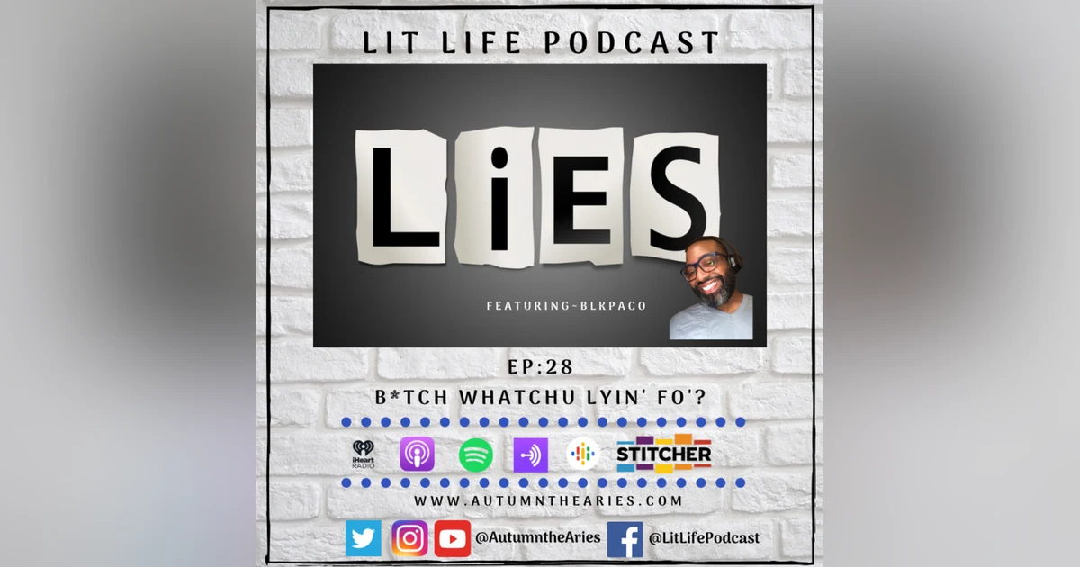 EP 28: B*tch Whatchu Lyin' Fo'?