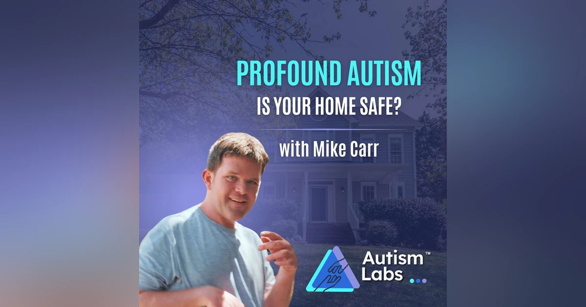 Profound Autism: How to Make Your Home Safer & Build Independence with Mike Carr