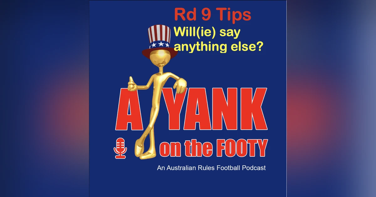 389 AFL Rd 9 Tips - (Will)ie say anything else?