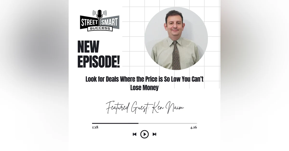 198: Look For Deals Where The Price Is So Low You Can’t Lose Money