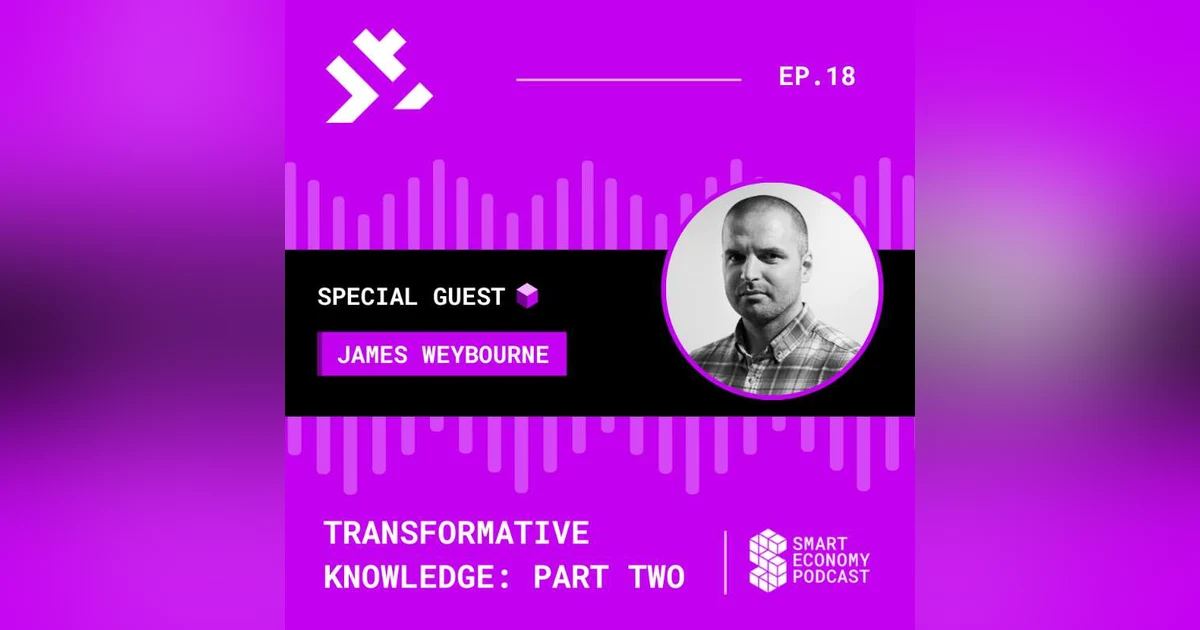 S1E18 - James Weybourne - COZ | Transformative Knowledge - Part Two