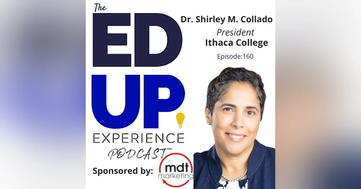 160: Aligning Infrastructure with Enrollment - with Dr. Shirley M. Collado, President, Ithaca College