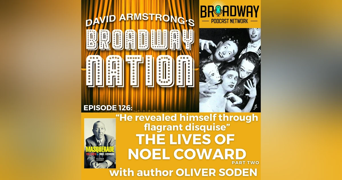 Episode 126: THE LIVES OF NOEL COWARD, part 2