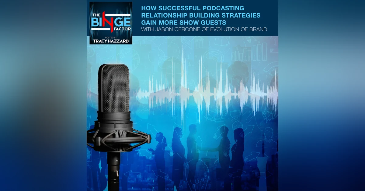 How Successful Podcasting Relationship Building Strategies Gain More Show Guests With Jason Cercone Of Evolution Of Brand
