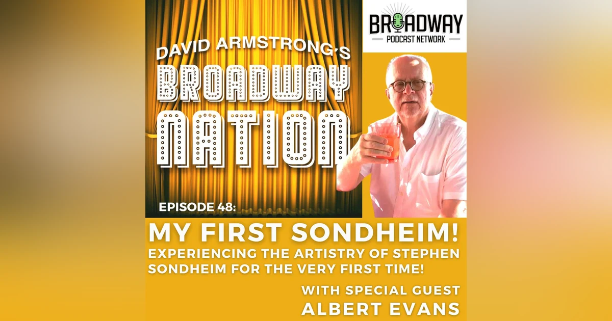 Episode 48: MY FIRST SONDHEIM with special guest Albert Evans