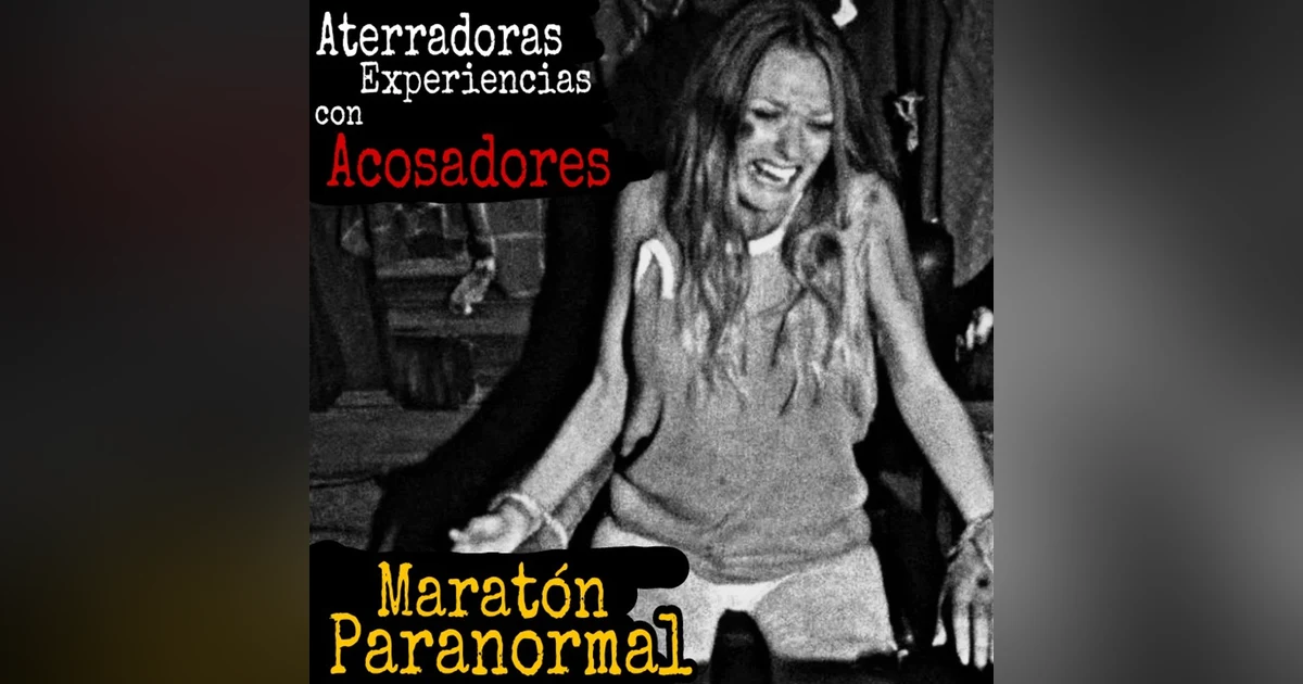 Aterradoras Experiencias con Acosadores / Maratón Paranormal / L.C.E.