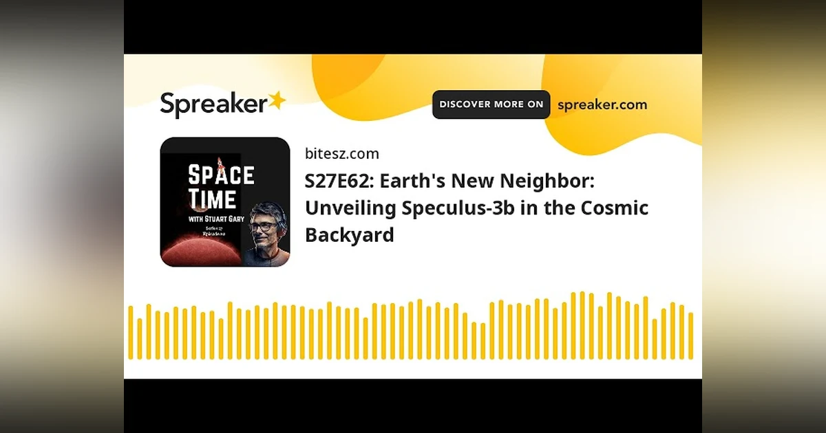S27E62: Earth’s New Neighbor: Unveiling Speculus-3b in the Cosmic Backyard