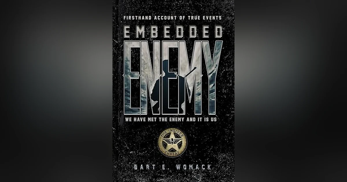 IMBEDDED ENEMY: THE INSIDER THREAT by COMMAND SGT. MAJ BART WOMACK  TERROR ON OUR BASES