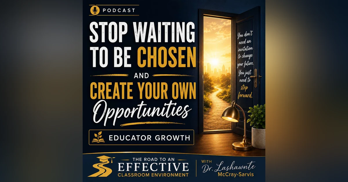 Stop Waiting to Be Chosen and Create Your Own Opportunities: Educator Growth