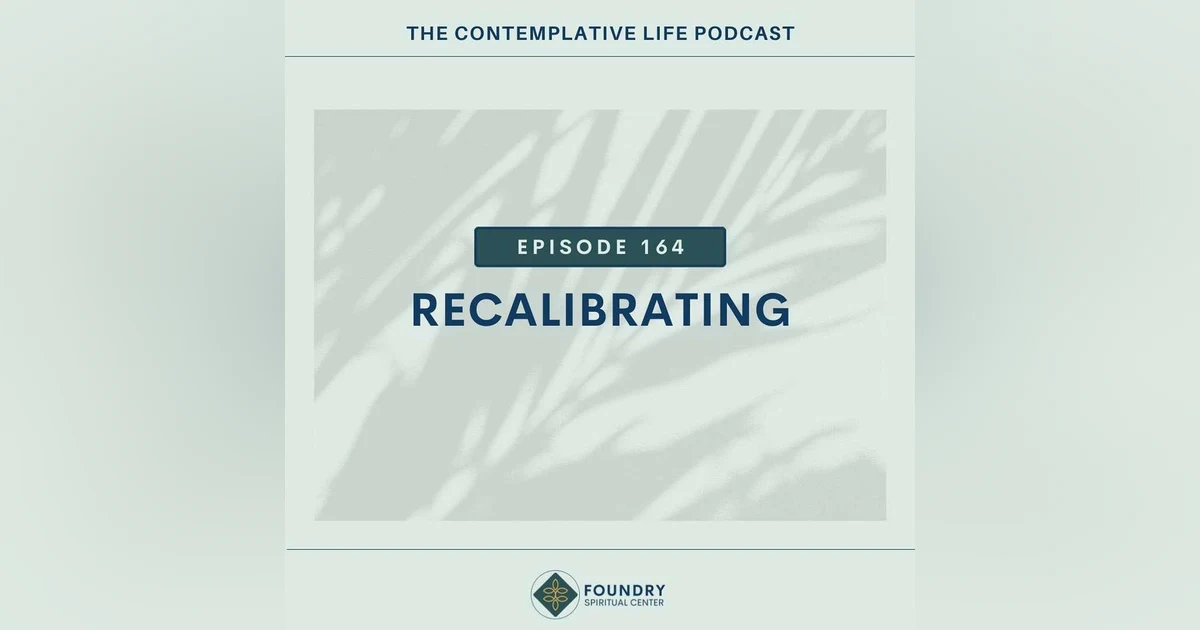Ep 164 Recalibrating