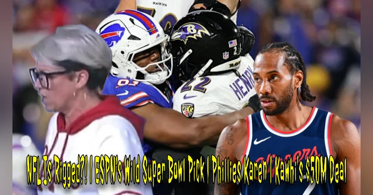 NFL Is Rigged?! | ESPN’s Wild Super Bowl Pick | Phillies Karen | Kawhi’s $50M Deal