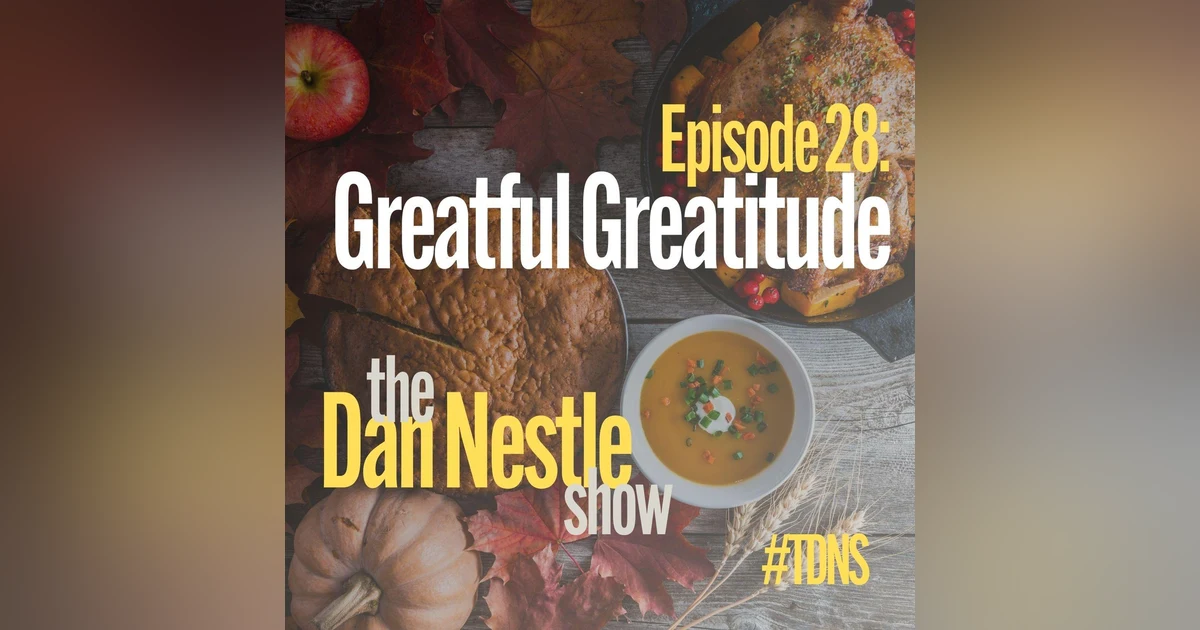 028: Dan Nestle: Greatful Greatitude