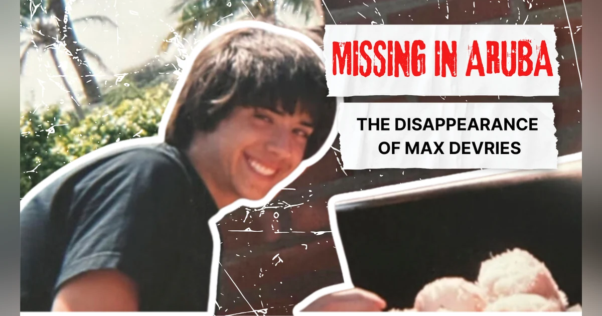 MISSING IN ARUBA: THE DISAPPEARANCE OF MAX DEVRIES
