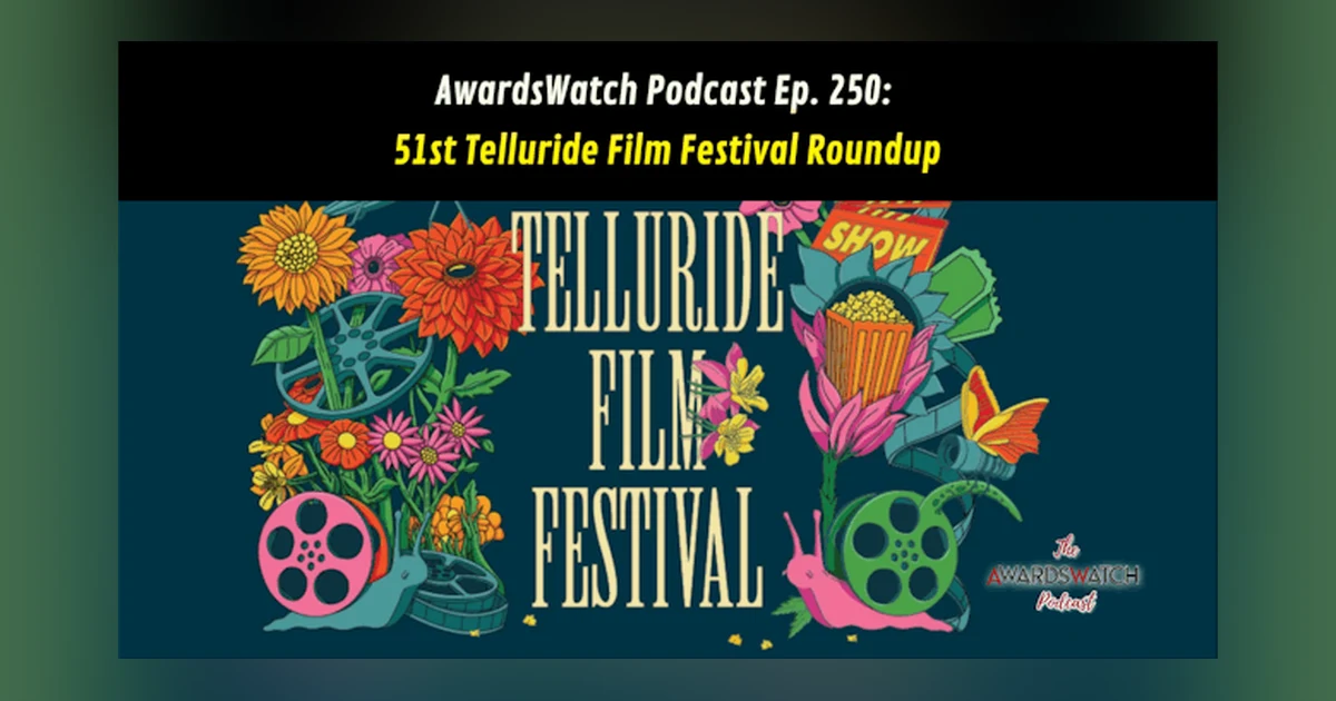 424: AwardsWatch Podcast Telluride Film Festival Roundup (with Special Guest Christina Birro)