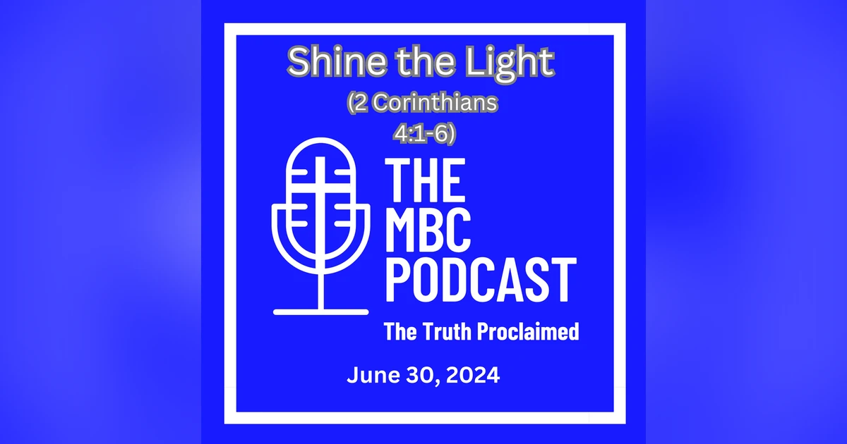 Shine the Light - 2 Corinthians 4:1-6 - June 30, 2024