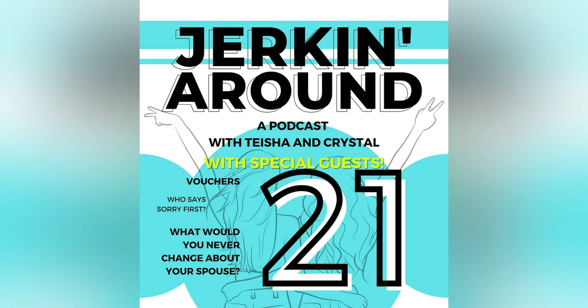 Episode 21: The Other Half of Jerkin' Around - Married Life with Kyle and Ben (and birthday "vouchers")